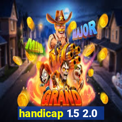 handicap 1.5 2.0